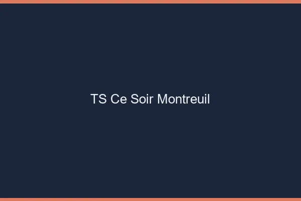 TS ce soir Montreuil