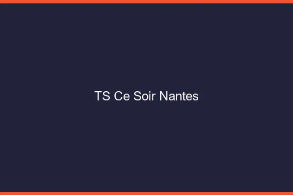 TS ce soir Nantes
