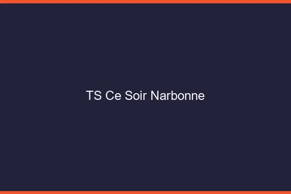 TS ce soir Narbonne