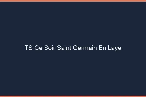 TS ce soir Saint-Germain-en-Laye