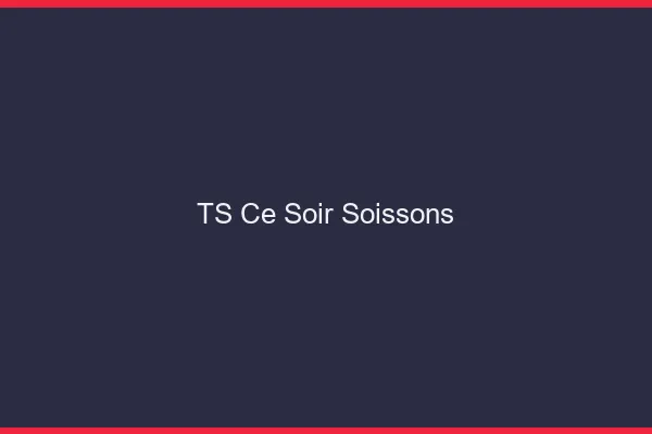 TS ce soir Soissons