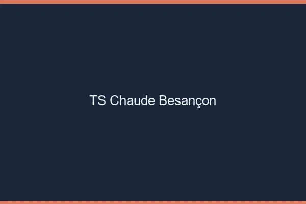 TS chaude Besançon