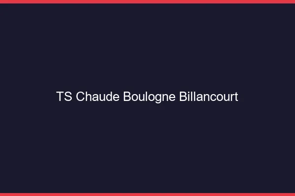 TS chaude Boulogne-Billancourt