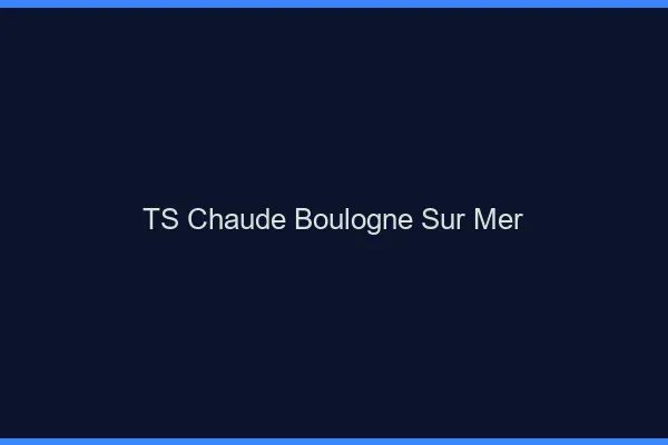 TS chaude Boulogne-sur-Mer