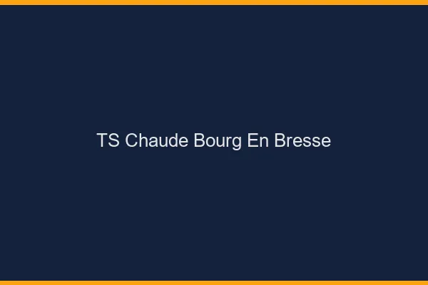 TS chaude Bourg-en-Bresse