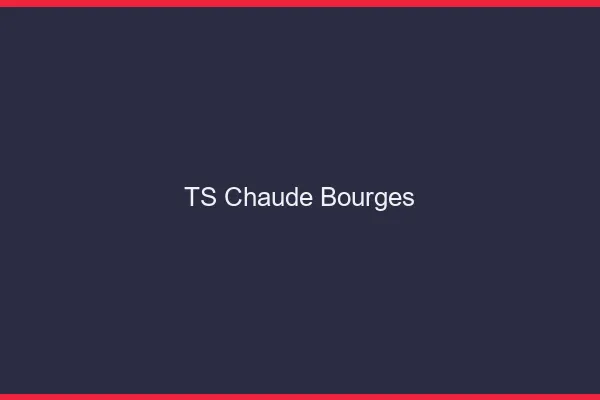 TS chaude Bourges