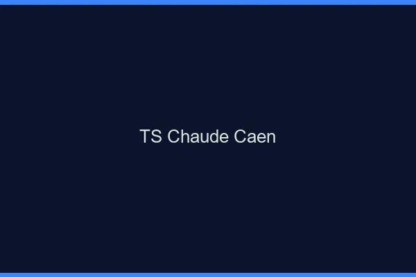 TS chaude Caen