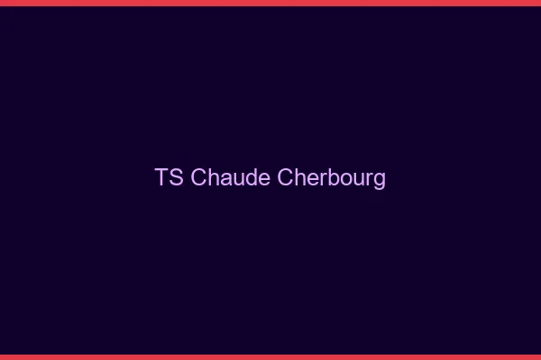 TS chaude Cherbourg