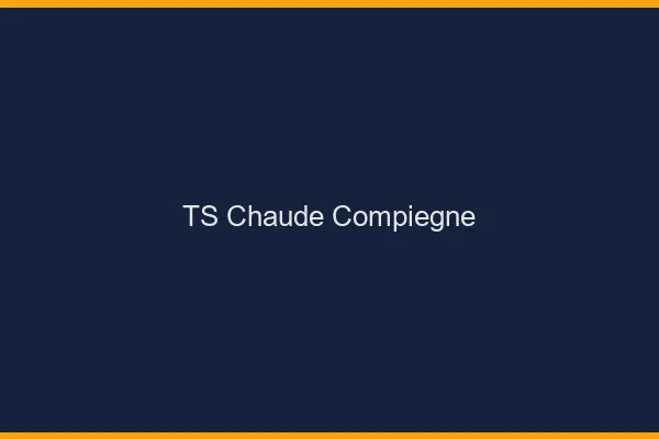 TS chaude Compiègne