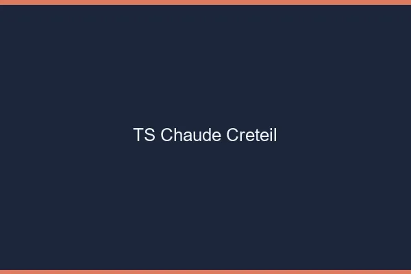 TS chaude Créteil
