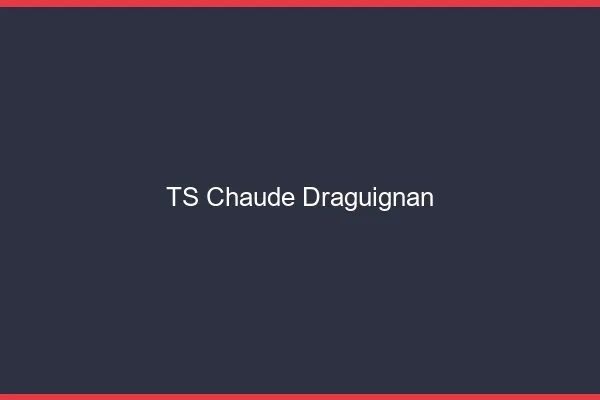 TS chaude Draguignan