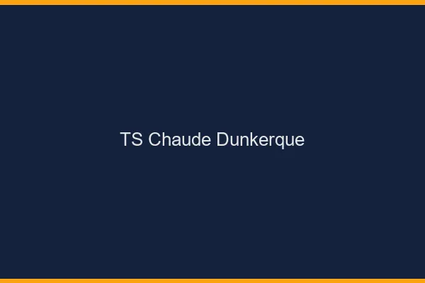TS chaude Dunkerque