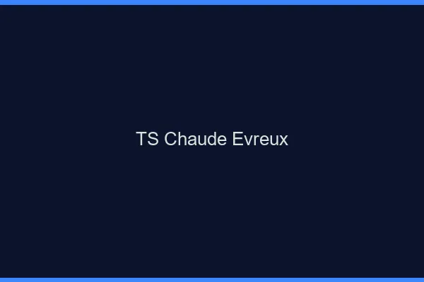 TS chaude Évreux