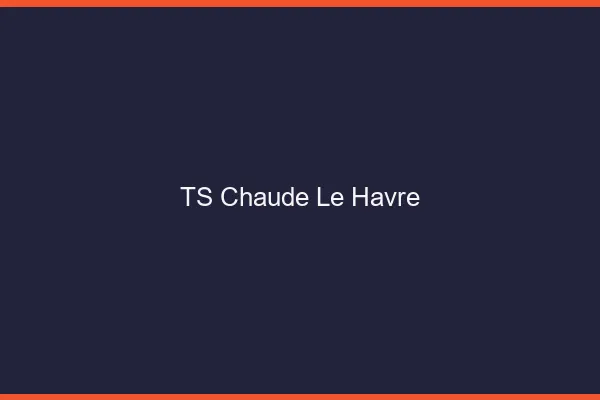 TS chaude le havre