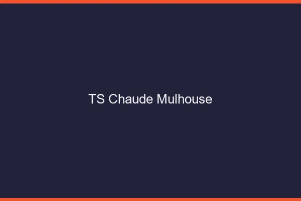 TS chaude Mulhouse