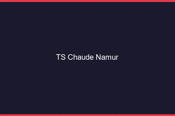 TS chaude Namur