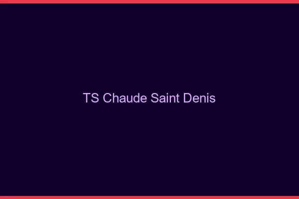 TS chaude Saint-Denis