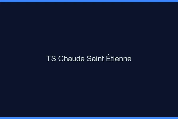 TS chaude Saint-Étienne