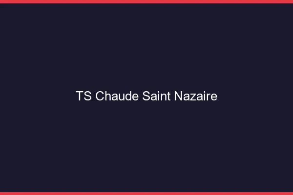TS chaude Saint-Nazaire