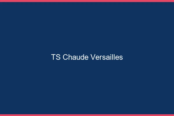 TS chaude Versailles