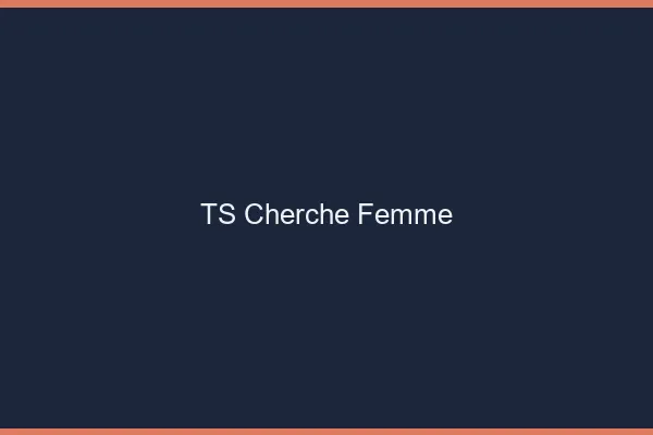 TS cherche femme