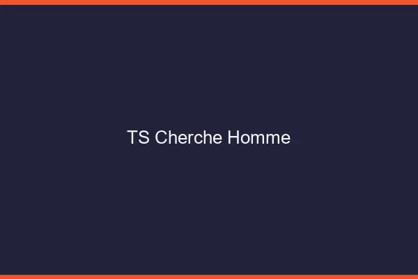 TS cherche homme