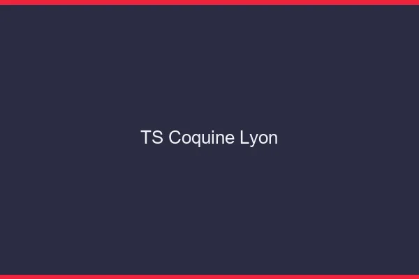 TS coquine Lyon