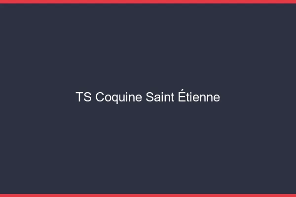 TS coquine Saint-Étienne