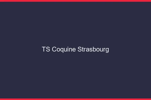 TS coquine Strasbourg