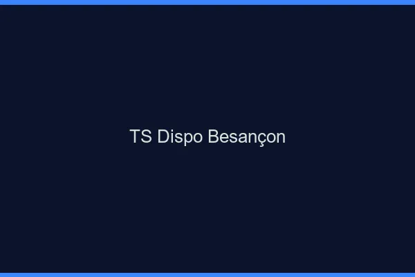 TS dispo Besançon