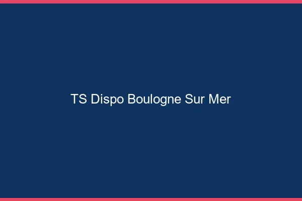 TS dispo Boulogne-sur-Mer