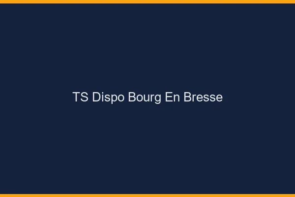 TS dispo Bourg-en-Bresse