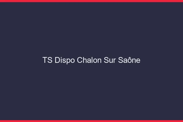 TS dispo Chalon-sur-Saône