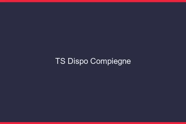 TS dispo Compiègne