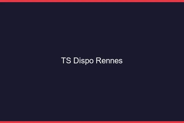 TS dispo Rennes