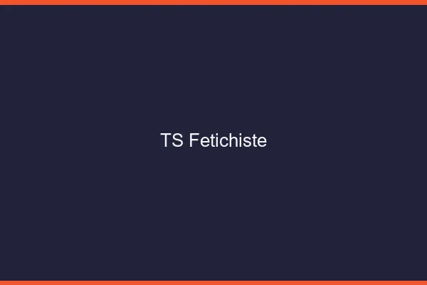 TS fétichiste