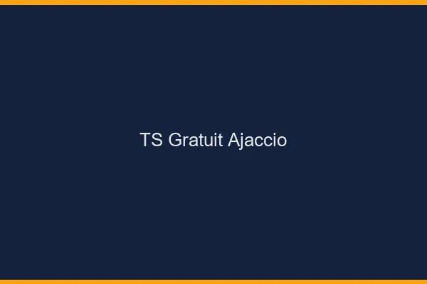 TS gratuit Ajaccio
