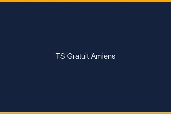 TS gratuit Amiens