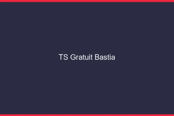 TS gratuit Bastia