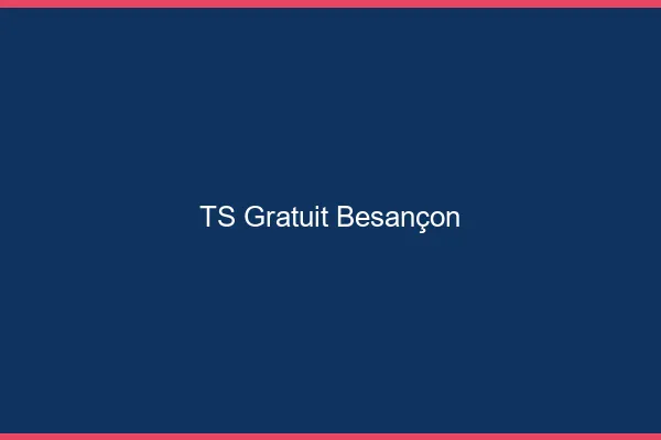 TS gratuit Besançon