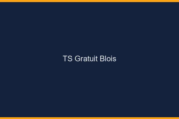 TS gratuit Blois
