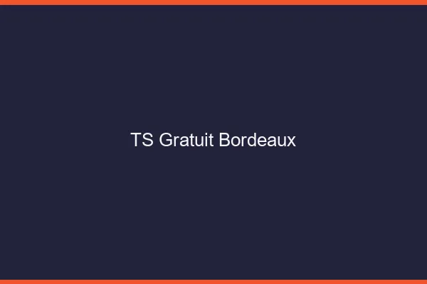 TS gratuit Bordeaux