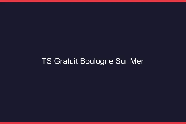 TS gratuit Boulogne-sur-Mer
