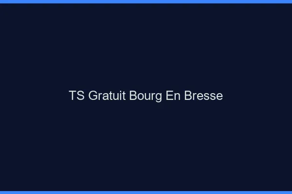 TS gratuit Bourg-en-Bresse