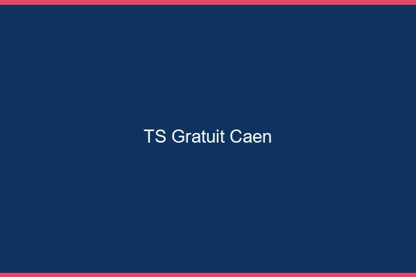 TS gratuit Caen