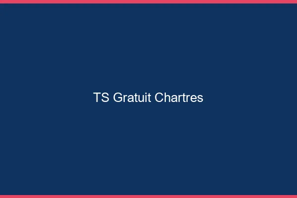 TS gratuit Chartres