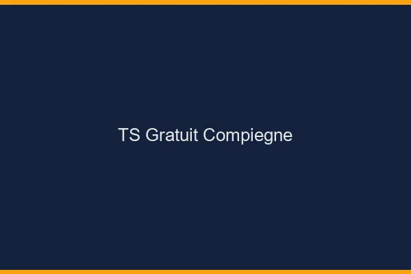 TS gratuit Compiègne