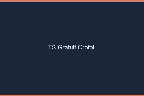 TS gratuit Créteil