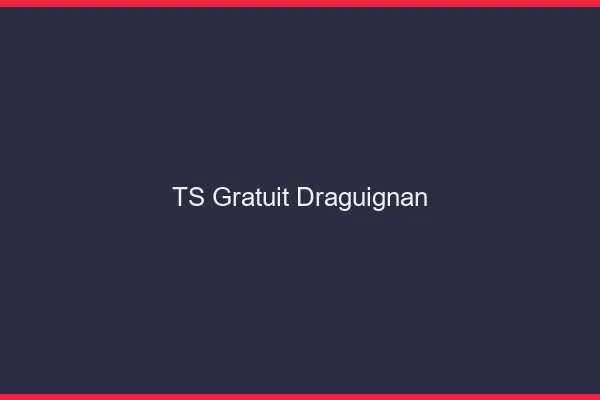 TS gratuit Draguignan