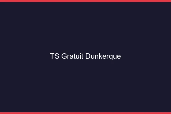 TS gratuit Dunkerque